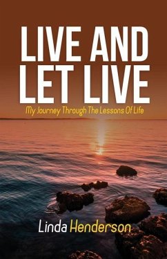 Live and Let Live: My Journey through the Lessons of Life - Henderson, Linda