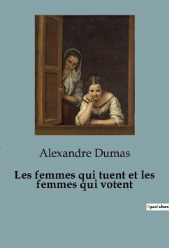 Les femmes qui tuent et les femmes qui votent - Dumas, Alexandre