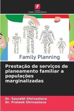 Prestação de serviços de planeamento familiar a populações marginalizadas - Shrivastava, Dr. Saurabh;Shrivastava, Dr. Prateek