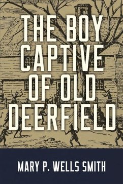 The Boy Captive of Old Deerfield - Wells Smith, Mary P.