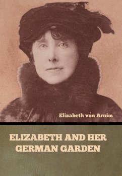 Elizabeth and Her German Garden - Arnim, Elizabeth von