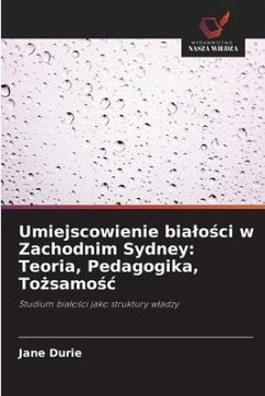 Umiejscowienie bia¿o¿ci w Zachodnim Sydney: Teoria, Pedagogika, To¿samo¿¿ - Durie, Jane