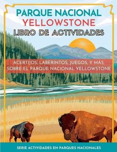 Parque Nacional Yellowstone Libro de Actividades: Acertijos, Laberintos, Juegos, y Más, Sobre el Parque Nacional Yellowstone - Little Bison Press