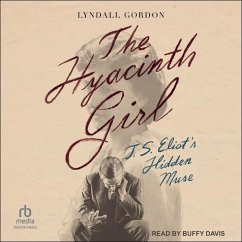 The Hyacinth Girl: T.S. Eliot's Hidden Muse - Gordon, Lyndall