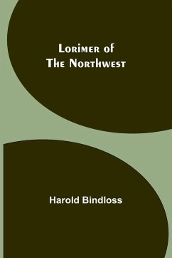 Lorimer of the Northwest - Bindloss, Harold