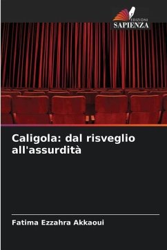 Caligola: dal risveglio all'assurdità - Akkaoui, Fatima Ezzahra