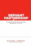 Servant Partnership: A Practical Guide for Gospel-Motivated Collaboration in Your City