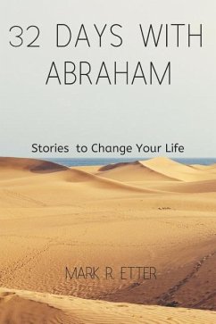 32 Days with Abraham: Stories to Change Your Life - Etter, Mark R.