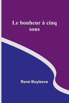 Le bonheur à cinq sous - Boylesve, René