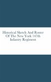 Historical Sketch And Roster Of The New York 147th Infantry Regiment