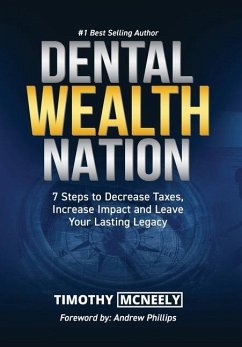 Dental Wealth Nation: 7 Steps to Decrees Taxes, Increase Impact, and Leave Your Lasting Legacy - McNeely, Timothy