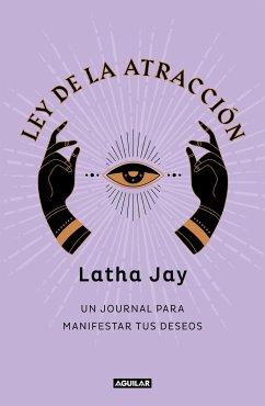 Ley de Atracción. Un Journal Para Manifestar Tus Deseos / Law of Attraction Mani Festation Journal - Jay, Latha