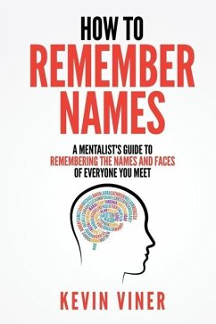 How to Remember Names: A Mentalist's Guide to Remembering the Names and Faces of Everyone You Meet - Viner, Kevin