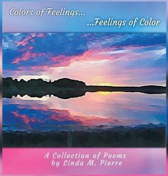 Colors of Feelings...Feelings of Color: A Collections of Poems - Pierre, Linda M.