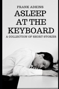 Asleep at the Keyboard: A Collection of Short Stories - Adkins, Frank