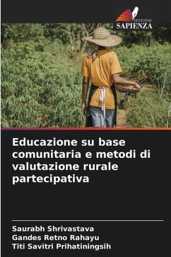 Educazione su base comunitaria e metodi di valutazione rurale partecipativa - Shrivastava, Saurabh;Rahayu, Gandes Retno;Prihatiningsih, Titi Savitri