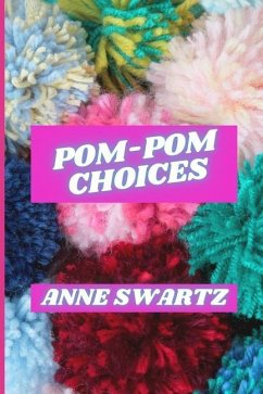 Pom-Pom Choices - Swartz, Anne