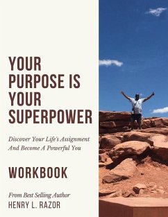 Your Purpose is Your Superpower Discover Your Life's Assignment and Become A Powerful You (The Workbook) - Razor, Henry L.