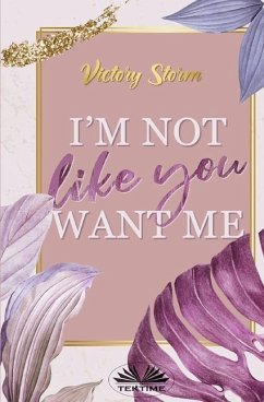 I`m Not Like You Want Me - Victory Storm