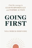 Going First: Finding the Courage to Lead Purposefully and Inspire Action
