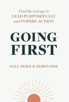 Going First: Finding the Courage to Lead Purposefully and Inspire Action - Derick Debevoise, Nell