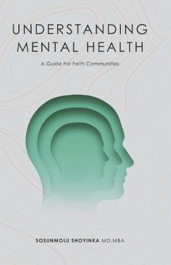 Understanding Mental Health: A Guide for Faith Communities - Shoyinka MD Mba, Sosunmolu