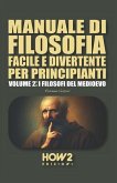 Manuale Di Filosofia Facile E Divertente Per Principianti: Volume 2: I Filosofi del Medioevo