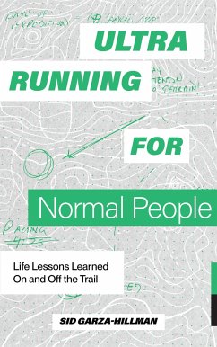 Ultrarunning for Normal People - Garza-Hillman, Sid