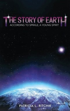 The Story of Earth: According to Sprkle, A Young Spirit - Ritchie, Patricia L.