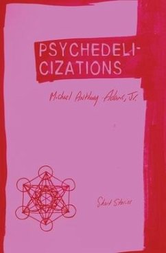 Psychedelicizations: Short Stories - Adams, Michael Anthony