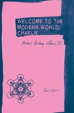 Welcome to the Modern World, Charlie: Short Stories - Adams, Michael Anthony