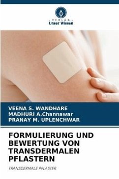 FORMULIERUNG UND BEWERTUNG VON TRANSDERMALEN PFLASTERN - S. Wandhare, Veena;A.Channawar, MADHURI;M. Uplenchwar, Pranay