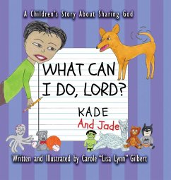 What Can I Do, Lord? Kade and Jade - Gilbert, Carole "Lisa Lynn"