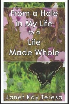 From a Hole in My Life to a Life Made Whole - Teresa, Janet Kay