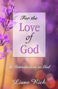 For the Love of God: An Introduction to God - Rich, Liane