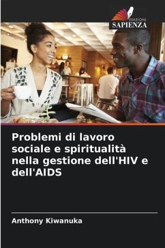 Problemi di lavoro sociale e spiritualità nella gestione dell'HIV e dell'AIDS - Kiwanuka, Anthony