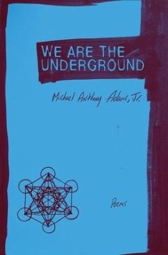 We Are the Underground: Poems - Adams, Michael Anthony