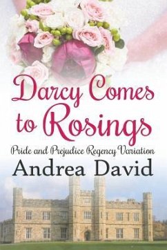 Darcy Comes to Rosings: A Pride and Prejudice Regency Variation - David, Andrea