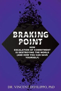 Braking Point: How Escalation of Commitment Is Destroying the World (and How You Can Save Yourself) - Defilippo, Vincent