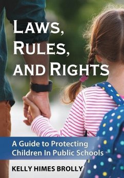 Laws, Rules, and Rights: A Guide to Protecting Children in Public Schools - Himes Brolly, Kelly