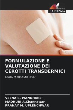 FORMULAZIONE E VALUTAZIONE DEI CEROTTI TRANSDERMICI - S. Wandhare, Veena;A.Channawar, MADHURI;M. Uplenchwar, Pranay