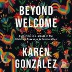 Beyond Welcome: Centering Immigrants in Our Christian Response to Immigration