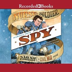 Nurse, Soldier, Spy: The Story of Sarah Edmonds, a Civil War Hero - Moss, Marissa