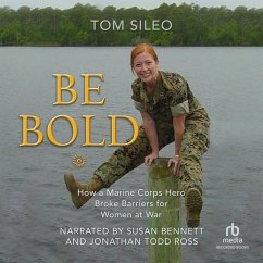 Be Bold: How a Marine Hero Broke the Glass Ceiling for Women at War - Sileo, Tom