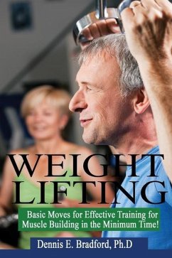 Weight Lifting: Basic Moves for Effective Training for Muscle Building in Minimum Time! - Bradford, Dennis E.