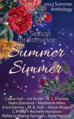 A Season For Romance: Summer Simmer (eBook, ePUB) - Hall, Cassia; Hampton, Rochelle; Hartwell, Rebecca Maeve; Pendrak, Alora; Ryder, Isla; Fuentes, R. L.; Diamond, Naito; Miles, Madeleine; Damon, Erica; Hall, M. K.; Bhagat, Brook; Phillip, C.