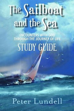 The Sailboat and the Sea Study Guide: Encounters with God through the Journey of Life - Lundell, Peter