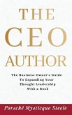The CEO Author: The Business Owner's Guide to Expanding Your Thought Leadership with a Book