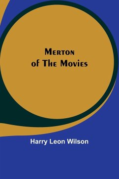 Merton of the Movies - Wilson, Harry Leon