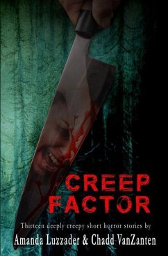 Creep Factor: Thirteen Deeply Creepy Short Horror Stories - Vanzanten, Chadd; Luzzader, Amanda